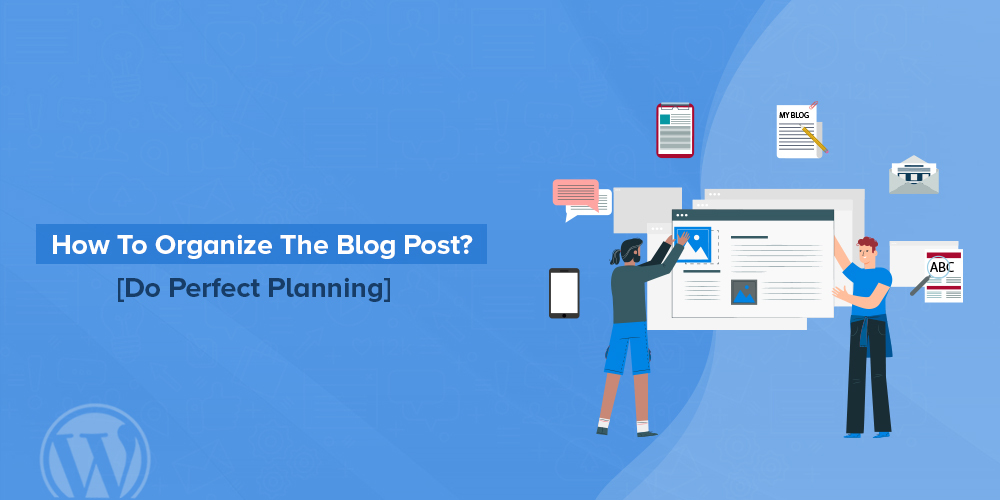 how to organize the blog post